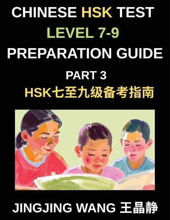 Produktbild: Chinese HSK Test Level 7-9 Preparation Guide (Part 3)-A Self-Study Course for Beginners to Learn Mandarin Chinese Characters, Vocabulary, Example Sentences, Essays, and Stories with Pinyin