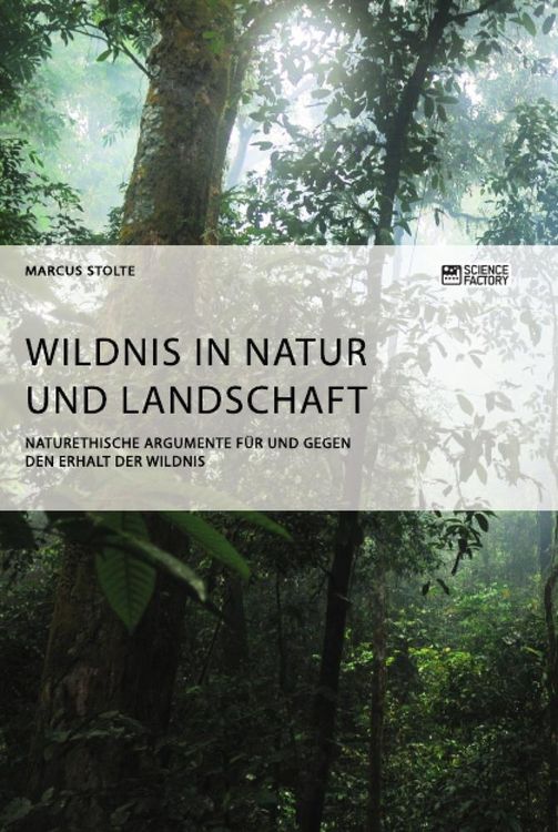 Produktbild: Wildnis in Natur und Landschaft. Naturethische Argumente f&uuml;r und gegen den Erhalt der Wildnis