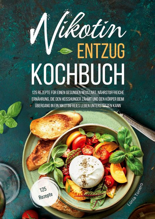 Produktbild: Nikotin-Entzug Kochbuch - 125 Rezepte f&uuml;r einen gesunden Neustart
