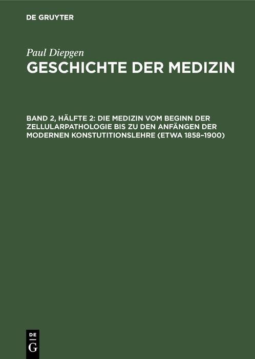 Produktbild: Die Medizin vom Beginn der Zellularpathologie bis zu den Anf&auml;ngen der modernen Konstutitionslehre (etwa 1858-1900)
