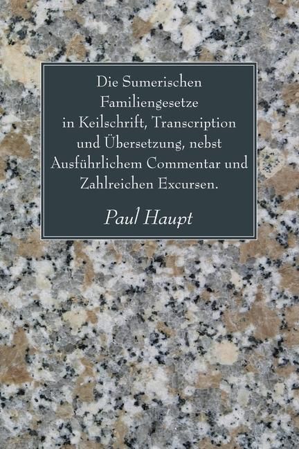 Produktbild: Die Sumerischen Familiengesetze in Keilschrift, Transcription Und Ubersetzung, Nebst Ausfuhrlichem Commentar Und Zahlreichen Excursen.