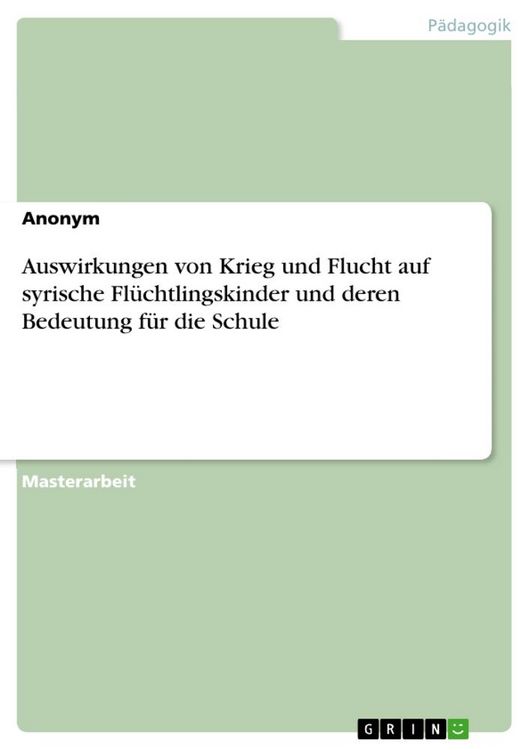 Produktbild: Auswirkungen von Krieg und Flucht auf syrische Fl&uuml;chtlingskinder und deren Bedeutung f&uuml;r die Schule