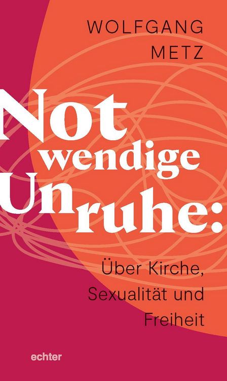 Produktbild: Notwendige Unruhe: &Uuml;ber Kirche, Sexualit&auml;t und Freiheit