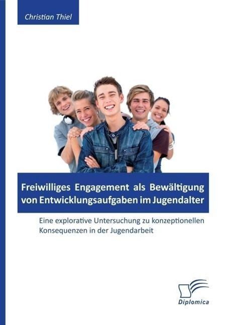 Produktbild: Freiwilliges Engagement als Bewältigung von Entwicklungsaufgaben im Jugendalter: Eine explorative Untersuchung zu konzeptionellen Konsequenzen in der