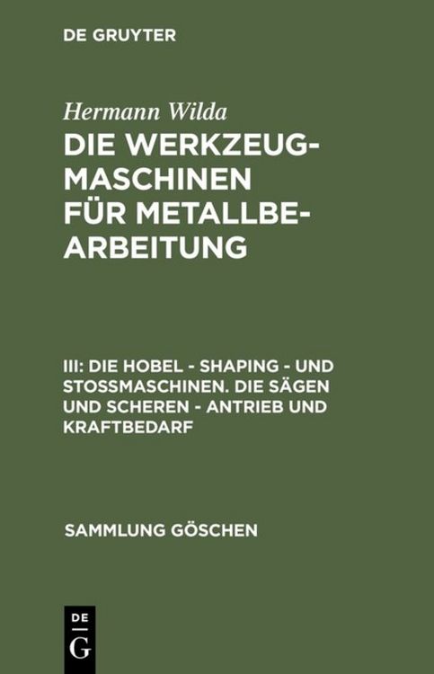 Produktbild: Die Hobel &ndash; Shaping &ndash; und Sto&szlig;maschinen. Die S&auml;gen und Scheren &ndash; Antrieb und Kraftbedarf