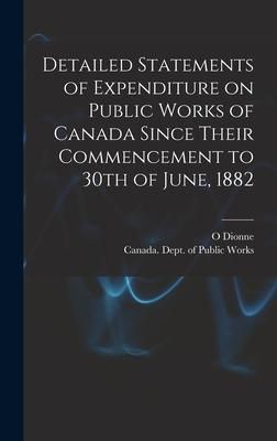 Produktbild: Detailed Statements of Expenditure on Public Works of Canada Since Their Commencement to 30th of June, 1882 [microform]