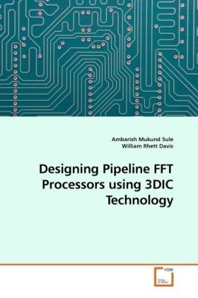 Produktbild: Sule, A: Designing Pipeline FFT Processors using 3DIC Techno