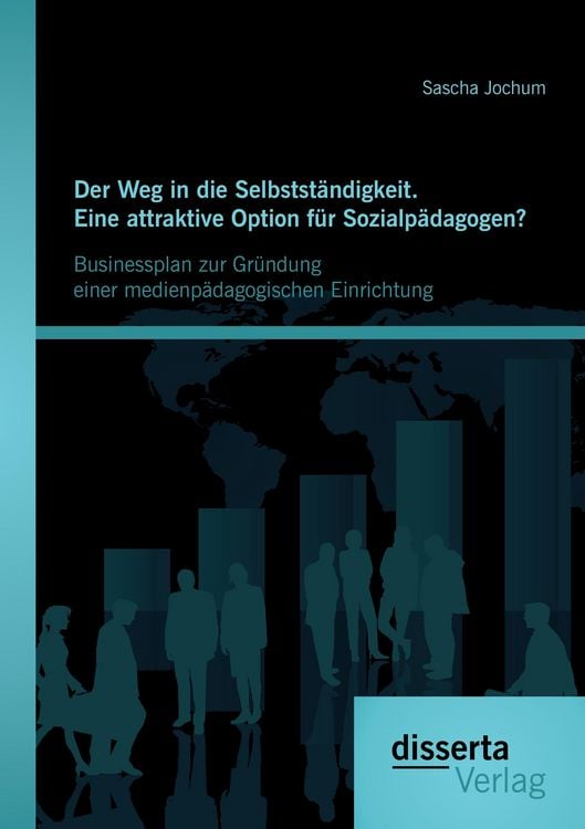 Produktbild: Der Weg in die Selbstst&auml;ndigkeit. Eine attraktive Option f&uuml;r Sozialp&auml;dagogen? Businessplan zur Gr&uuml;ndung einer medienp&auml;dagogischen Einrichtung