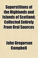 Produktbild: Superstitions of the Highlands and Islands of Scotland; Collected Entirely from Oral Sources