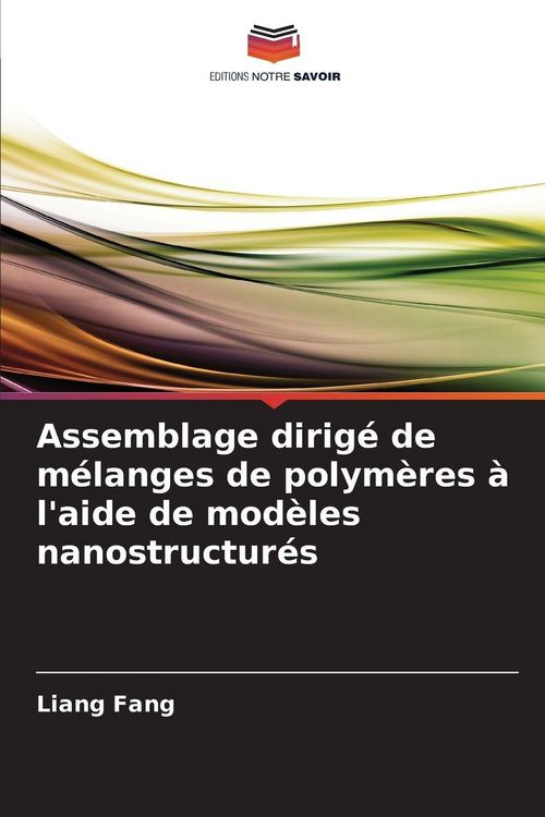 Produktbild: Assemblage dirig&eacute; de m&eacute;langes de polym&egrave;res &agrave; l'aide de mod&egrave;les nanostructur&eacute;s