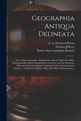 Produktbild: Geographia Antiqua Delineata; or, Antient Geography, Exhibited in a Set of Thirty-one Maps Comprehending All the Several States of Greece, and the Num