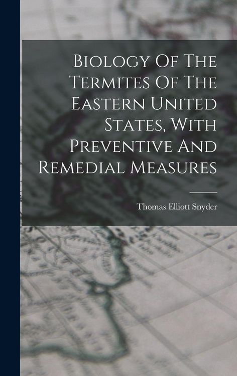 Produktbild: Biology Of The Termites Of The Eastern United States, With Preventive And Remedial Measures
