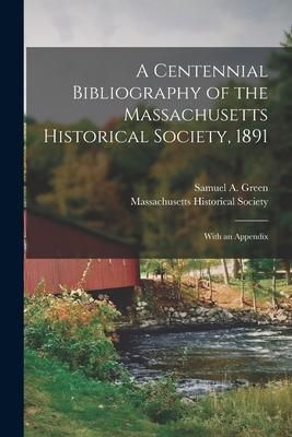 Produktbild: A Centennial Bibliography of the Massachusetts Historical Society, 1891 [microform]: With an Appendix