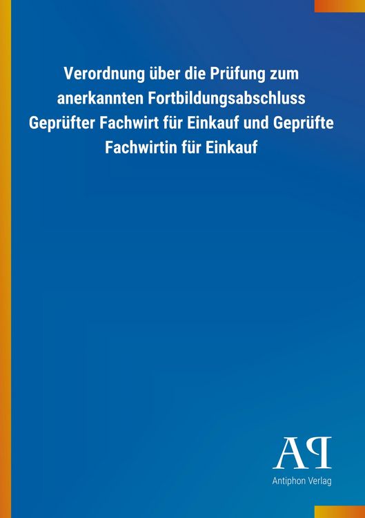 Produktbild: Verordnung &uuml;ber die Pr&uuml;fung zum anerkannten Fortbildungsabschluss Gepr&uuml;fter Fachwirt f&uuml;r Einkauf und Gepr&uuml;fte Fachwirtin f&uuml;r Einkauf