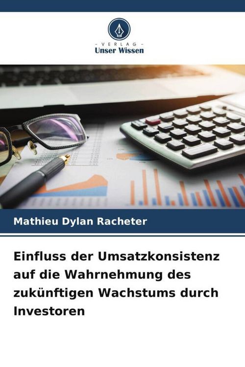 Produktbild: Einfluss der Umsatzkonsistenz auf die Wahrnehmung des zuk&uuml;nftigen Wachstums durch Investoren
