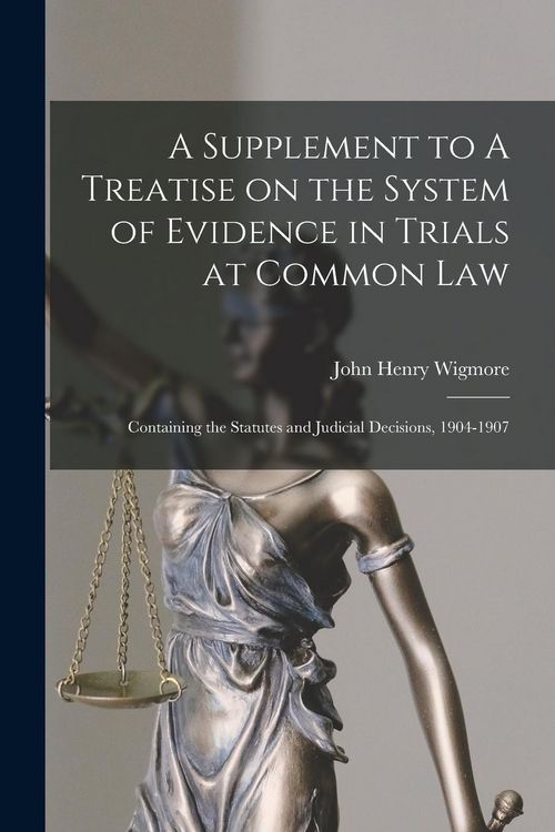 Produktbild: A Supplement to A Treatise on the System of Evidence in Trials at Common Law [microform]: Containing the Statutes and Judicial Decisions, 1904-1907
