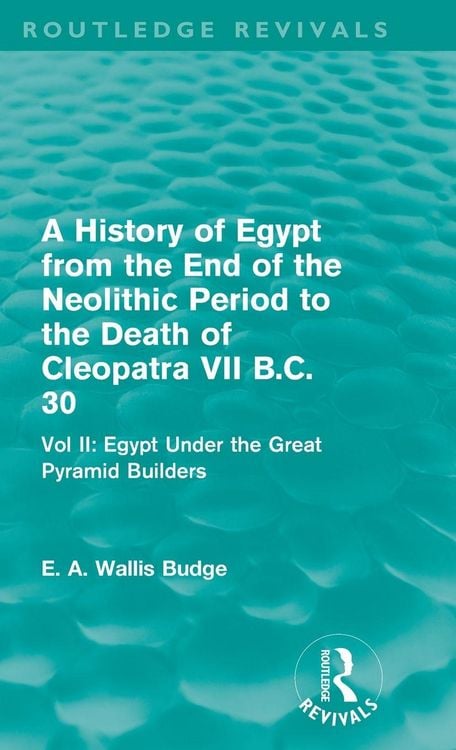 Produktbild: A History of Egypt from the End of the Neolithic Period to the Death of Cleopatra VII B.C. 30 (Routledge Revivals)