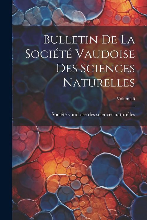Produktbild: Bulletin De La Soci&eacute;t&eacute; Vaudoise Des Sciences Naturelles; Volume 6