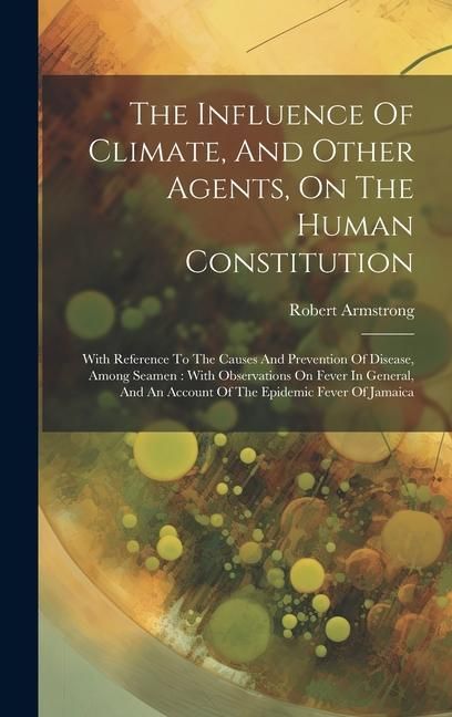 Produktbild: The Influence Of Climate, And Other Agents, On The Human Constitution