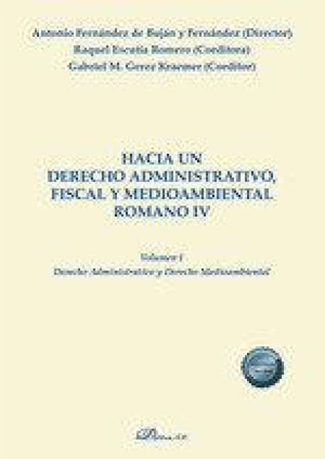 Produktbild: Hacia un derecho administrativo, fiscal y medioambiental romano IV : vol. I : derecho administrativo y derecho medioambiental