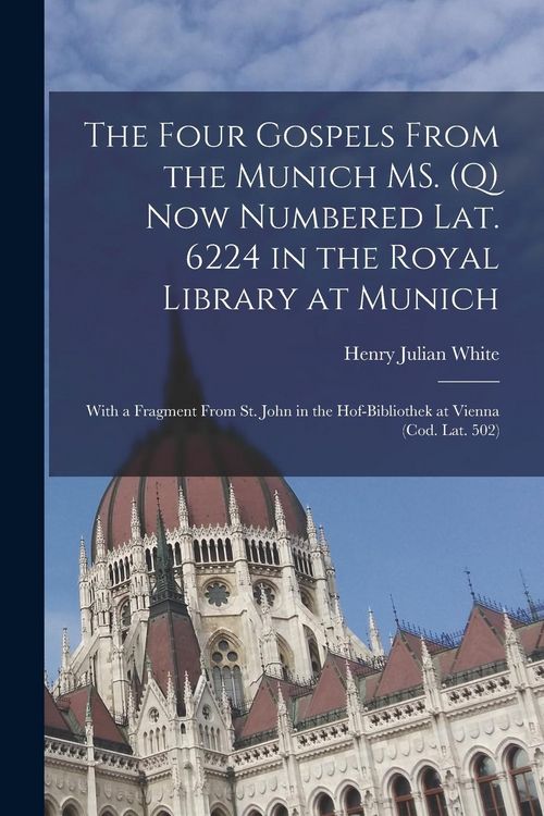 Produktbild: The four Gospels from the Munich MS. (q) now numbered Lat. 6224 in the Royal Library at Munich: With a fragment from St. John in the Hof-Bibliothek at
