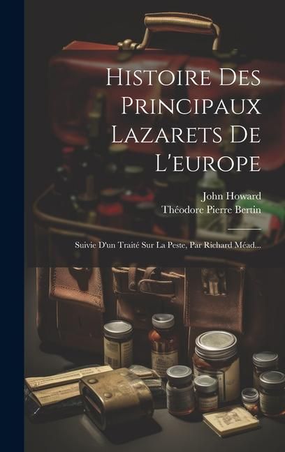 Produktbild: Histoire Des Principaux Lazarets De L'europe: Suivie D'un Trait&eacute; Sur La Peste, Par Richard M&eacute;ad...