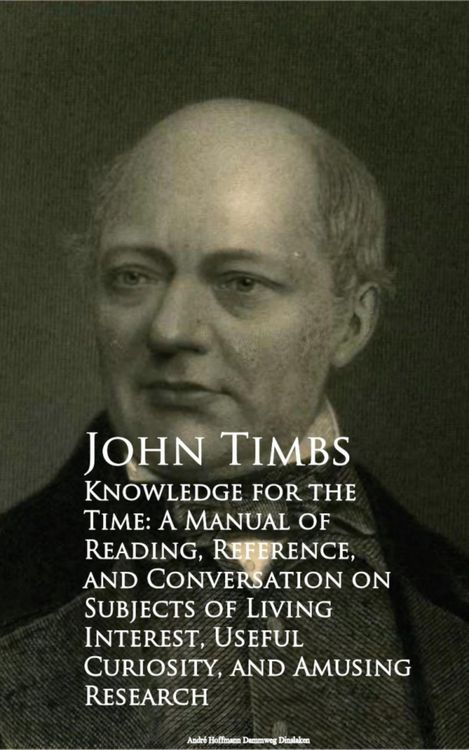 Produktbild: Knowledge for the Time: A Manual of Reading, Reference, and Conversation on Subjects of Living Interest, Useful Curiosity, and Amusing Research