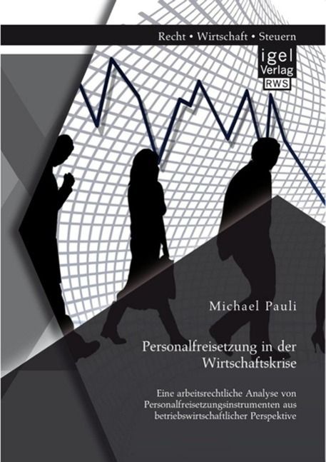 Produktbild: Personalfreisetzung in der Wirtschaftskrise: Eine arbeitsrechtliche Analyse von Personalfreisetzungsinstrumenten aus betriebswirtschaftlicher Perspekt