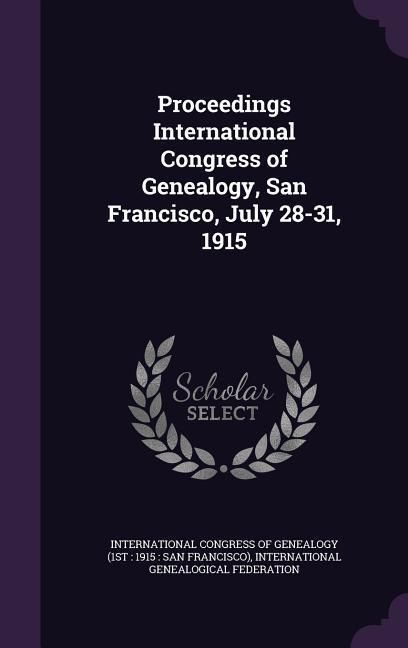 Produktbild: Proceedings International Congress of Genealogy, San Francisco, July 28-31, 1915