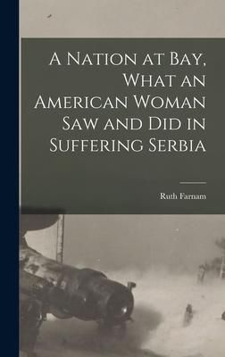 Produktbild: A Nation at bay, What an American Woman saw and did in Suffering Serbia