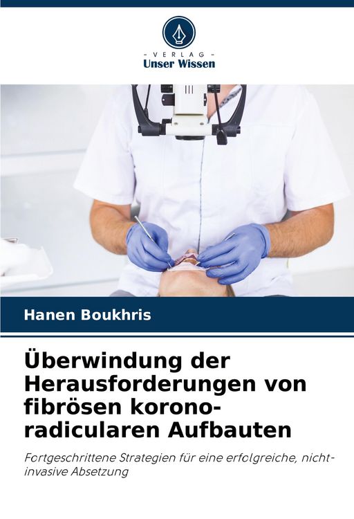 Produktbild: &Uuml;berwindung der Herausforderungen von fibr&ouml;sen korono-radicularen Aufbauten