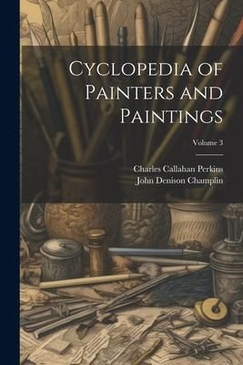 Produktbild: Cyclopedia of Painters and Paintings; Volume 3