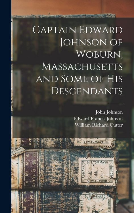 Produktbild: Captain Edward Johnson of Woburn, Massachusetts and Some of his Descendants