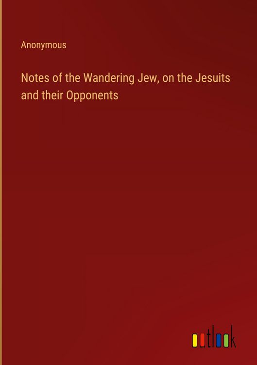 Produktbild: Notes of the Wandering Jew, on the Jesuits and their Opponents