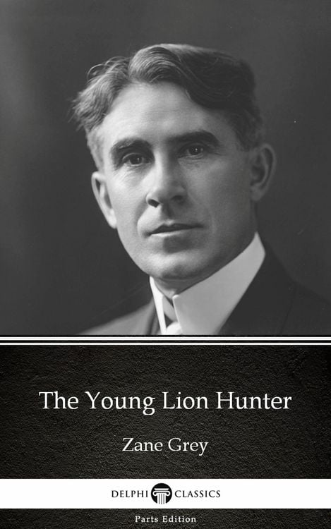 Produktbild: The Young Lion Hunter by Zane Grey - Delphi Classics (Illustrated)