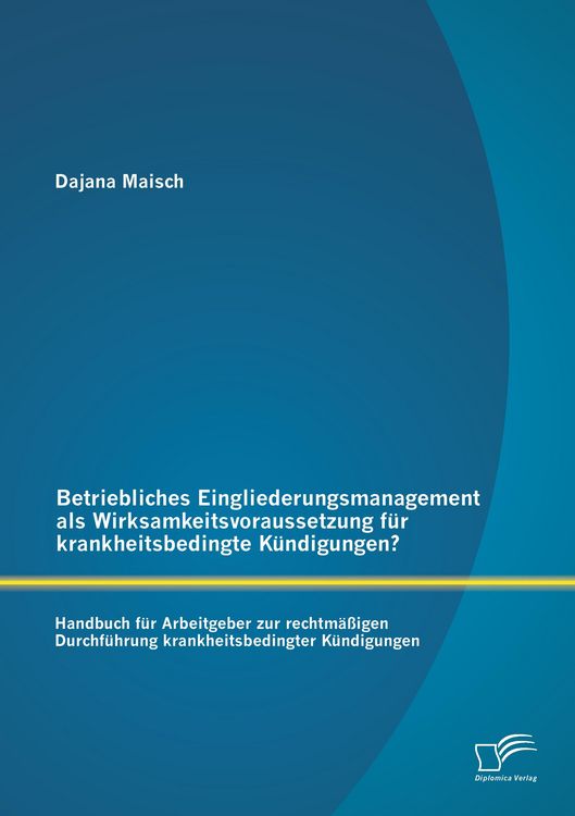 Produktbild: Betriebliches Eingliederungsmanagement als Wirksamkeitsvoraussetzung f&uuml;r krankheitsbedingte K&uuml;ndigungen?