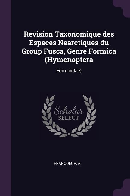 Produktbild: Revision Taxonomique des Especes Nearctiques du Group Fusca, Genre Formica (Hymenoptera