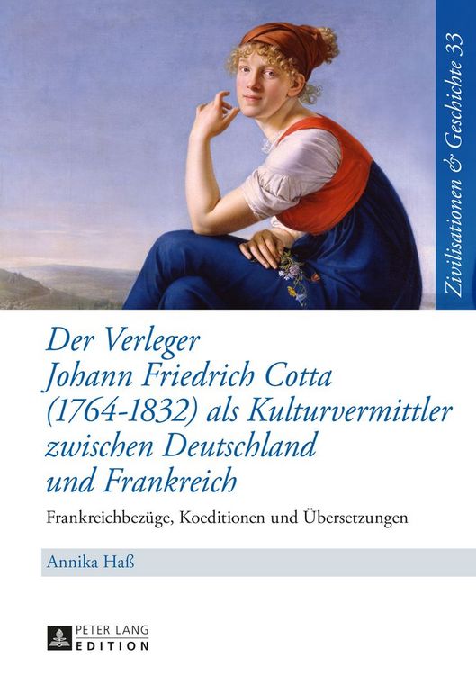 Produktbild: Der Verleger Johann Friedrich Cotta (1764&ndash;1832) als Kulturvermittler zwischen Deutschland und Frankreich