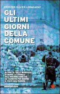 Produktbild: Gli ultimi giorni della Comune. In diretta dalle barricate di Parigi, la cronaca dell'insurrezione che ha cambiato per sempre il volto dell'Europa