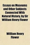 Produktbild: Essays on Museums and Other Subjects Connected with Natural History, by Sir William Henry Flower