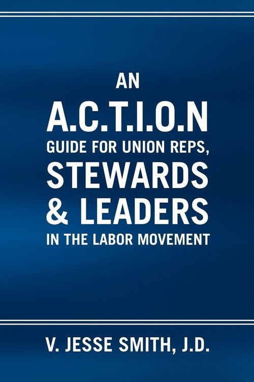 Produktbild: An A.C.T.I.O.N Guide for Union Reps, Stewards & Leaders in the Labor Movement