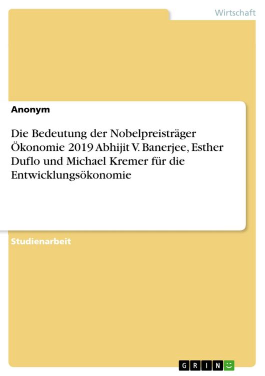 Produktbild: Die Bedeutung der Nobelpreistr&auml;ger &Ouml;konomie 2019 Abhijit V. Banerjee, Esther Duflo und Michael Kremer f&uuml;r die Entwicklungs&ouml;konomie