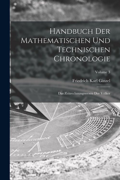 Produktbild: Handbuch der mathematischen und technischen Chronologie; das Zeitrechnungswesen der V&ouml;lker; Volume 3