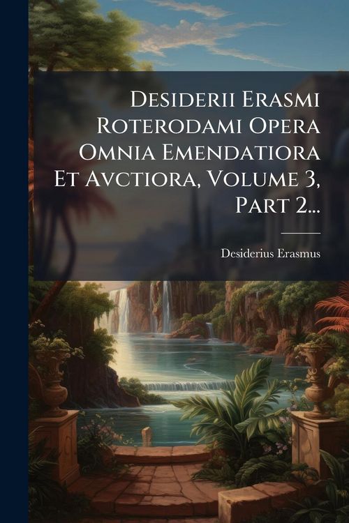 Produktbild: Desiderii Erasmi Roterodami Opera Omnia Emendatiora Et Avctiora, Volume 3, Part 2...