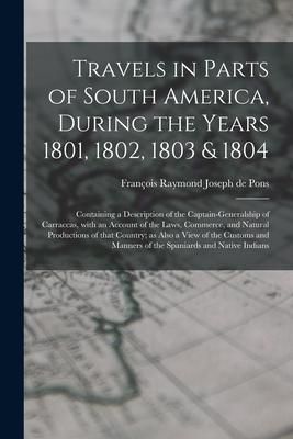 Produktbild: Travels in Parts of South America, During the Years 1801, 1802, 1803 & 1804; Containing a Description of the Captain-generalship of Carraccas, With an