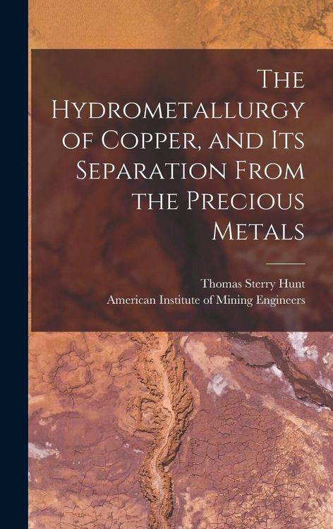 Produktbild: The Hydrometallurgy of Copper, and Its Separation From the Precious Metals [microform]