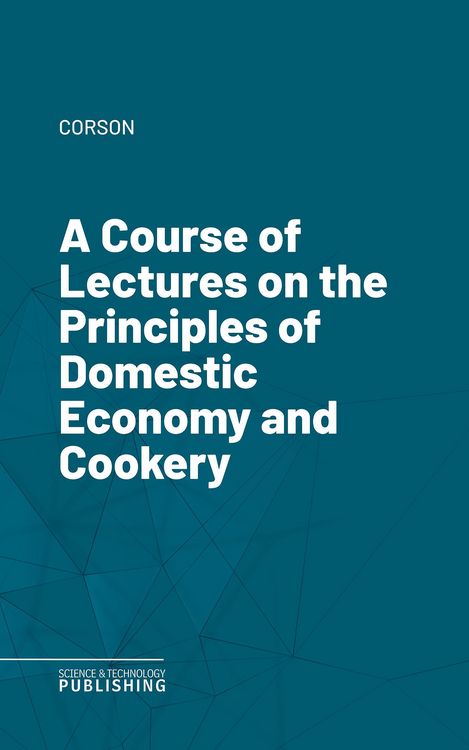 Produktbild: A Course of Lectures on the Principles of Domestic Economy and Cookery