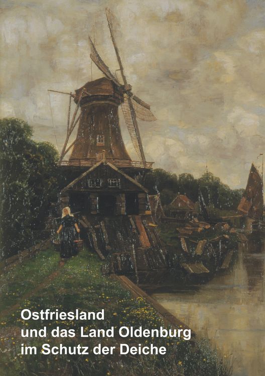 Produktbild: Ostfriesland und das Land Oldenburg im Schutz der Deiche und weitere wasserhistorische Beitr&auml;ge