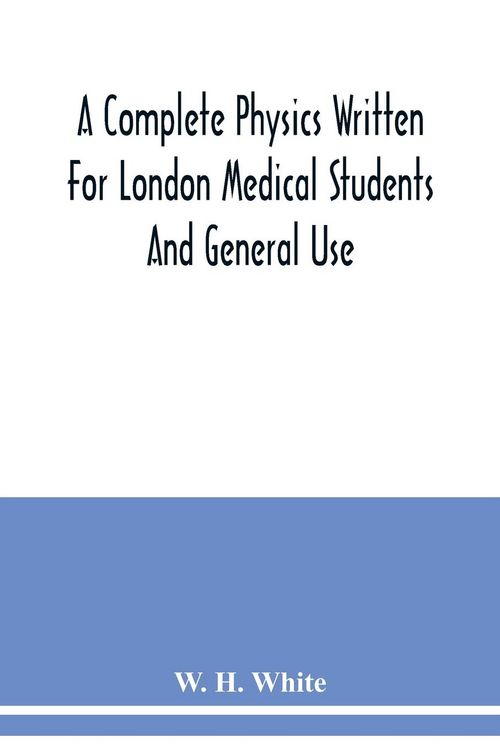 Produktbild: A complete physics written for London medical students and general use