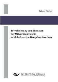Produktbild: Torrefizierung von Biomasse zur Mitverbrennung in kohlebefeuerten Dampfkraftwerken